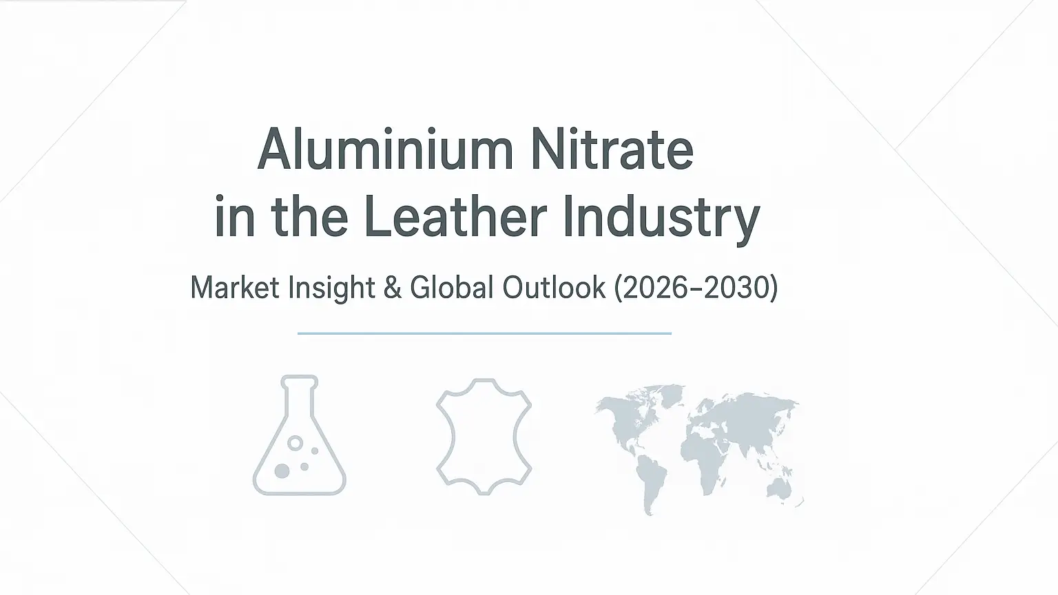 Aluminium Nitrate in the Leather Industry: Market Insight & Global Outlook (2026–2030)