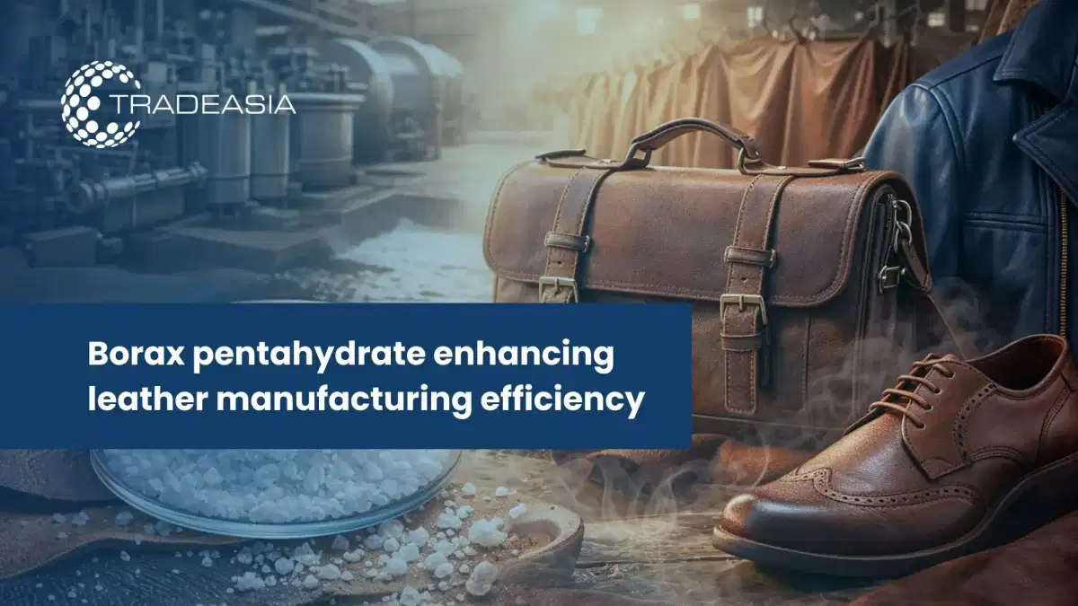 Borax Pentahydrate Applications and Buyers in Asia Leather Industry